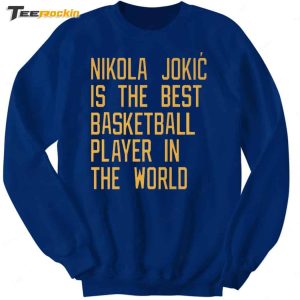 Nikola Jokic Is The Best Basketball Player In The World Shirt 5