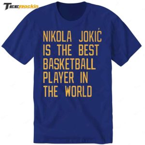 Nikola Jokic Is The Best Basketball Player In The World Shirt 6