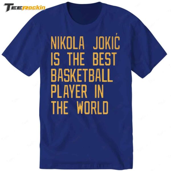 Nikola Jokic Is The Best Basketball Player In The World Shirt