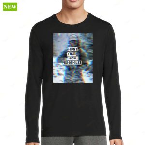 Official Hunt Your Local Pedophiles Shirt 2