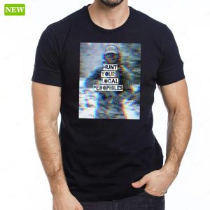 Official Hunt Your Local Pedophiles Shirt 5