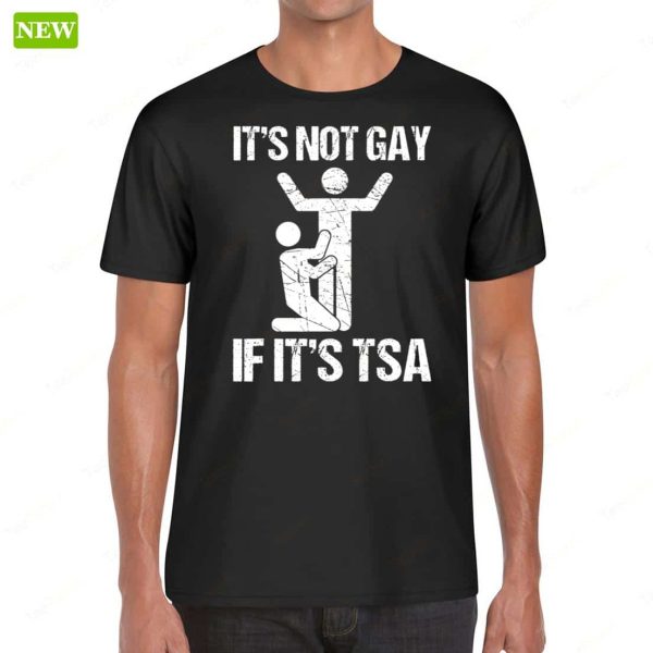 Official It’s Not Gay If It’s TSA Security Funny Shirt