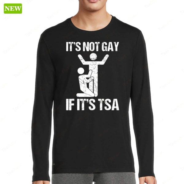 Official It’s Not Gay If It’s TSA Security Funny Shirt