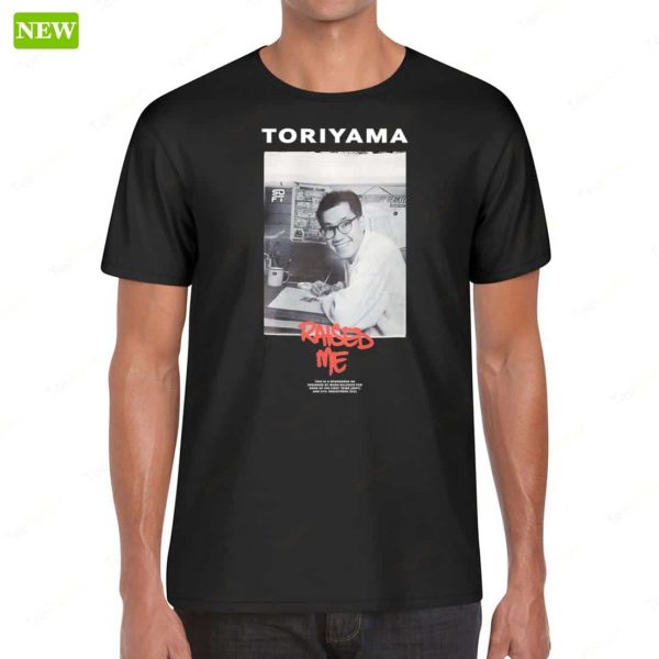 Official Toriyama Raised Me Shirt