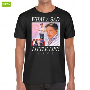 Official What A Sad Little Life Jane Vintage Shirt 1
