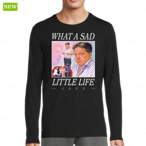 Official What A Sad Little Life Jane Vintage Shirt 2