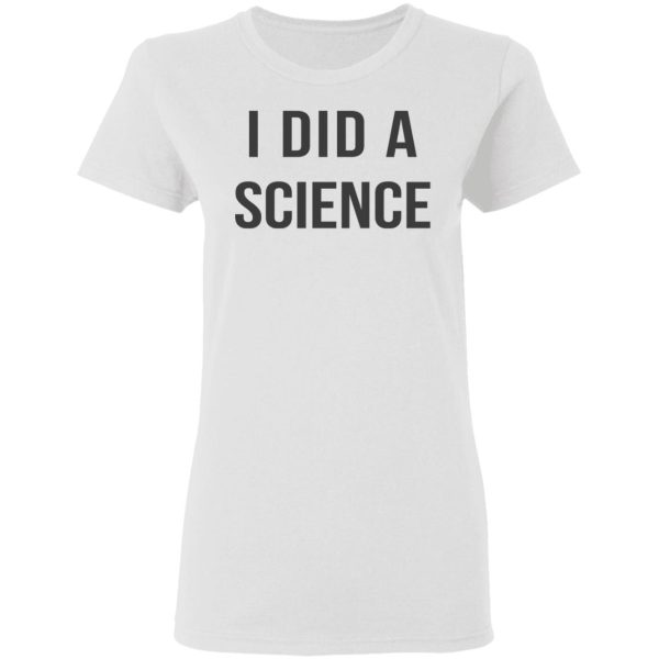 Okay To Be Smart I Did a Science T-Shirts