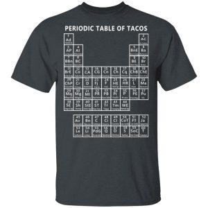 Periodic Table Of Tacos Shirt 2