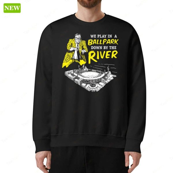 Pittsburgh We Play In A Ballpark Down By The River Long Sleeve Shirt