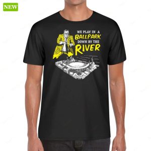 Pittsburgh We Play In A Ballpark Down By The River Premium SS Shirt 2