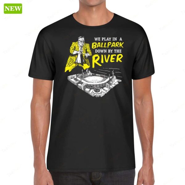 Pittsburgh We Play In A Ballpark Down By The River Premium SS Shirt