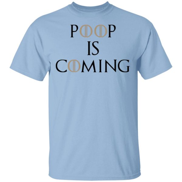 Poop Is Coming Shirt