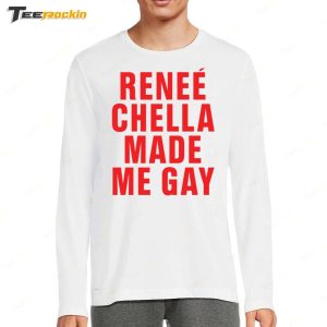 Rene Chella Made Me Gay T Shirt 2