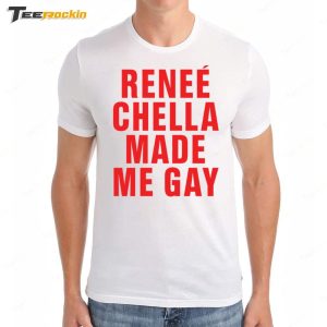 Rene Chella Made Me Gay T Shirt 5