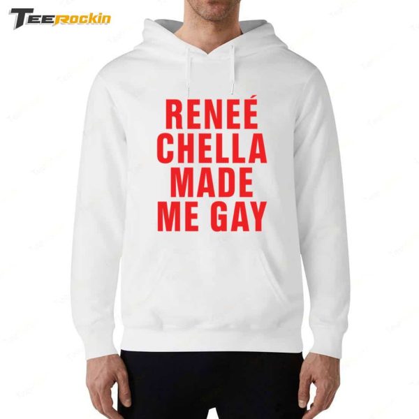 Rene� Chella Made Me Gay T-Shirt