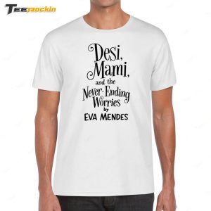 Ryan Gosling Desi Mami And The Never Ending Worries By Eva Mendes Shirt 1