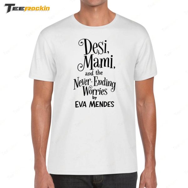 Ryan Gosling Desi Mami And The Never Ending Worries By Eva Mendes Shirt