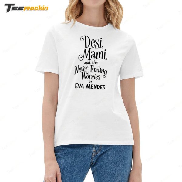 Ryan Gosling Desi Mami And The Never Ending Worries By Eva Mendes Shirt