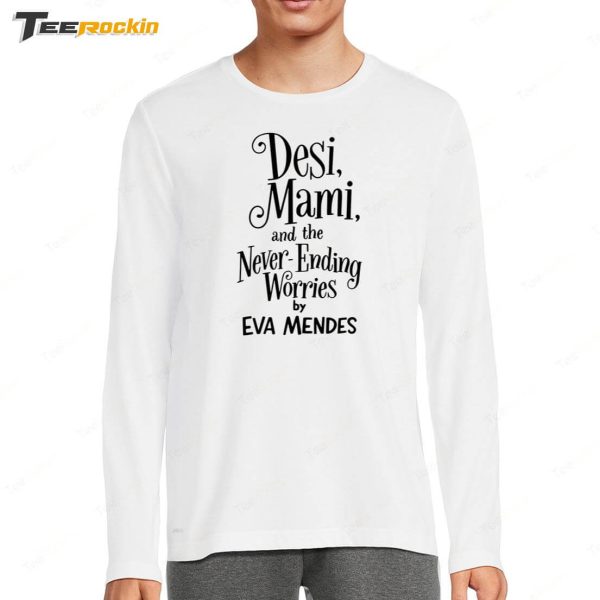 Ryan Gosling Desi Mami And The Never Ending Worries By Eva Mendes Shirt