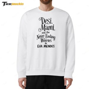 Ryan Gosling Desi Mami And The Never Ending Worries By Eva Mendes Shirt 4 Ryan Gosling Desi Mami And The Never Ending Worries By Eva Mendes Shirt 5