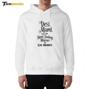 Ryan Gosling Desi Mami And The Never Ending Worries By Eva Mendes Shirt 5 Ryan Gosling Desi Mami And The Never Ending Worries By Eva Mendes Shirt 6