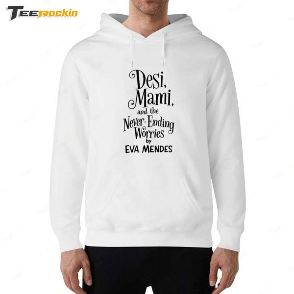 Ryan Gosling Desi Mami And The Never Ending Worries By Eva Mendes Shirt