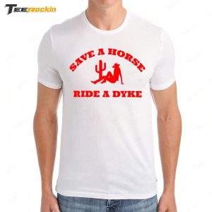 Save A Horse Ride A Dyke Shirt 5