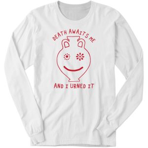 Shirtsthtgohard Death Awaits Me And I Urned It Shirt 2 Shirtsthtgohard Death Awaits Me And I Urned It Shirt 3