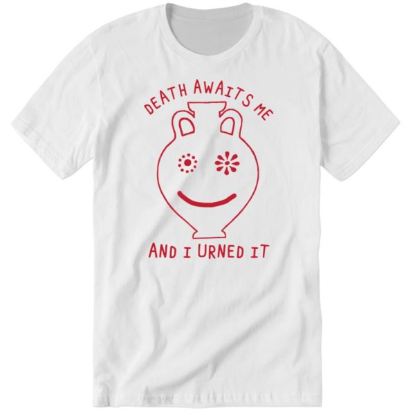 Shirtsthtgohard Death Awaits Me And I Urned It Shirt