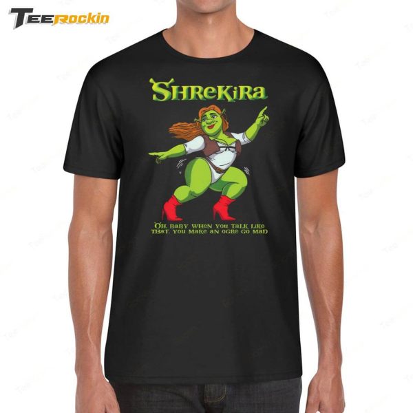 Shrekira Oh Baby When You Talk Like That You Make An Ogre Go Mad Shirt