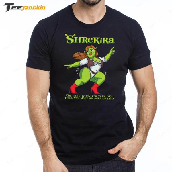 Shrekira Oh Baby When You Talk Like That You Make An Ogre Go Mad Shirt