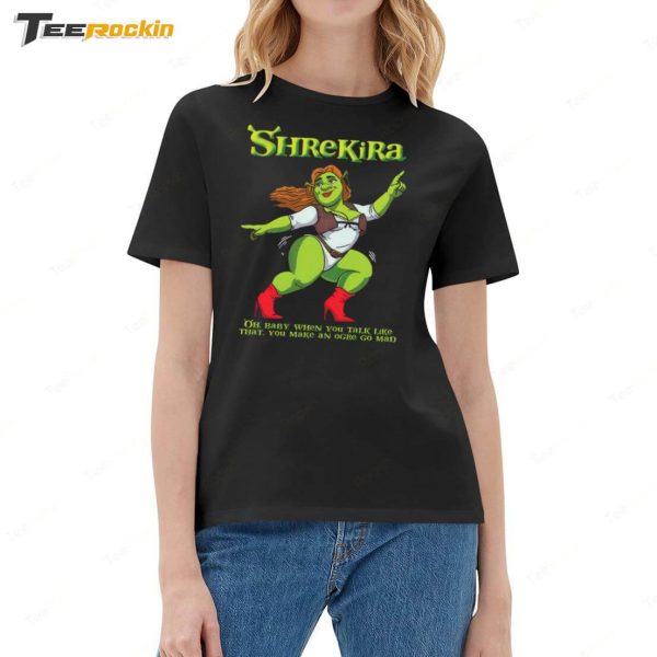 Shrekira Oh Baby When You Talk Like That You Make An Ogre Go Mad Shirt