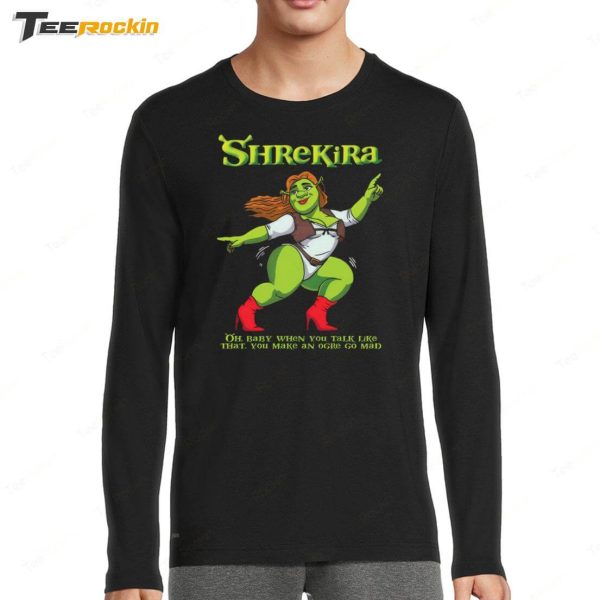 Shrekira Oh Baby When You Talk Like That You Make An Ogre Go Mad Shirt