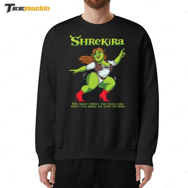 Shrekira Oh Baby When You Talk Like That You Make An Ogre Go Mad Shirt