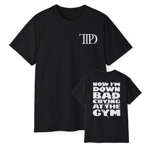 TTPD Now Im Down Bad Crying At The Gym Shirt