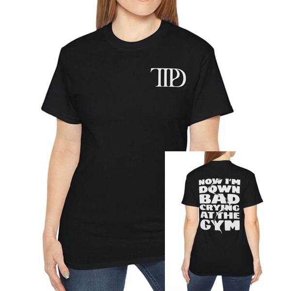 TTPD Now Im Down Bad Crying At The Gym Shirt