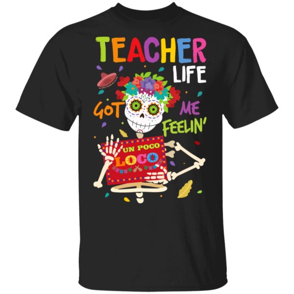 Teacher Life Got Me Feeling Un Poco Loco Skeleton T-Shirts