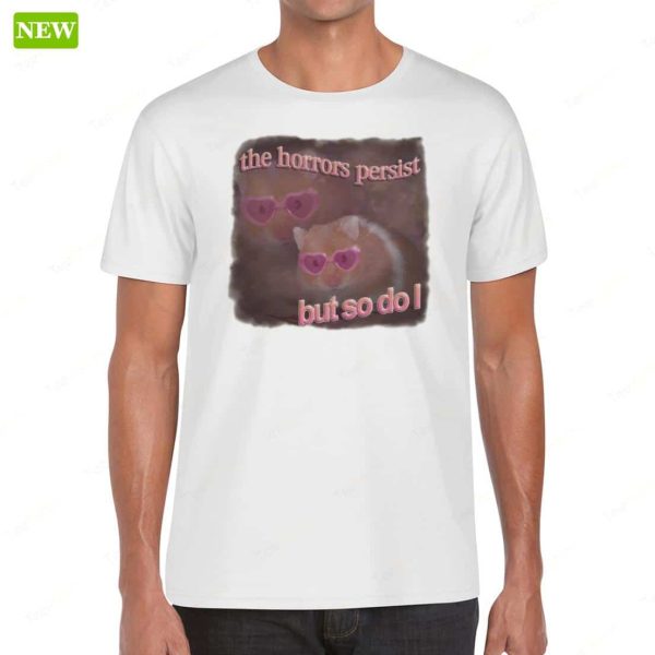 The Horrors Persist But So Do I Hamster Shirt