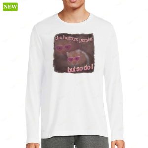 The Horrors Persist But So Do I Hamster Shirt 3