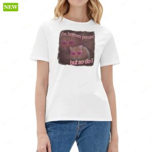 The Horrors Persist But So Do I Hamster Shirt 5
