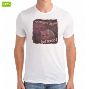 The Horrors Persist But So Do I Hamster Shirt 6