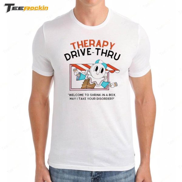 Therapy Drive-Thru Welcome To Shrink-In-A-Box May I Take Your Disorder Shirt