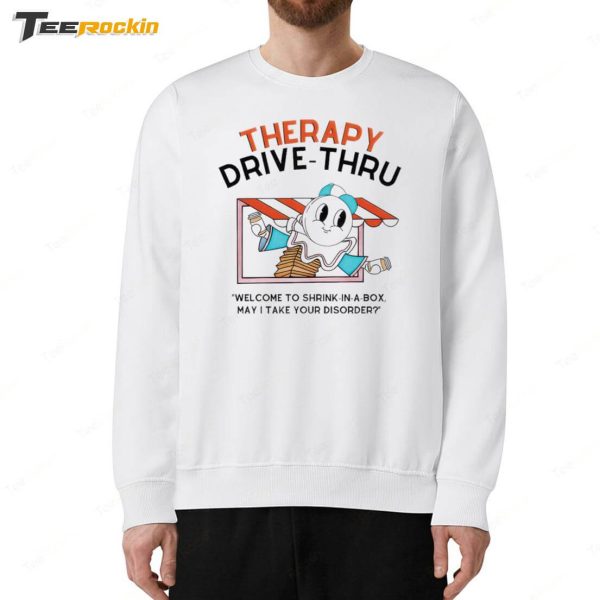 Therapy Drive-Thru Welcome To Shrink-In-A-Box May I Take Your Disorder Shirt