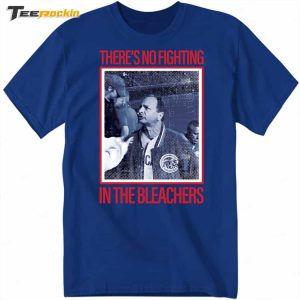 Theres No Fighting Bleachers New Shirt 1