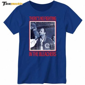 There's No Fighting Bleachers New Shirt 2 Theres No Fighting Bleachers New Shirt 3