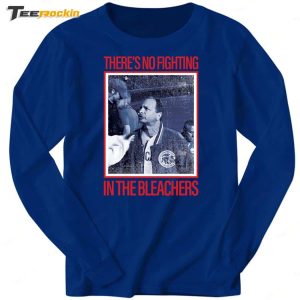 There's No Fighting Bleachers New Shirt 3 Theres No Fighting Bleachers New Shirt 4