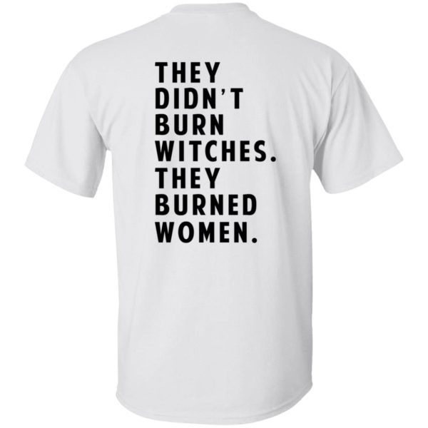 They Didn’t Burn Witches They Burned Women T-Shirts, Hoodies