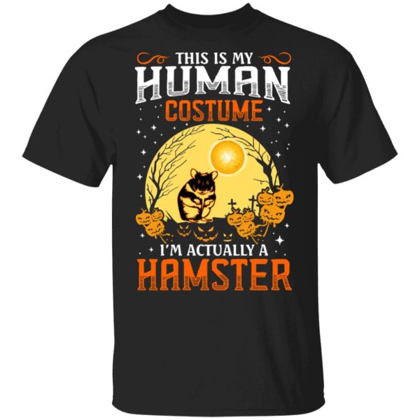 This Is Human Costume I’m Actually A Hamster T-Shirts, Hoodies, Sweatshirt