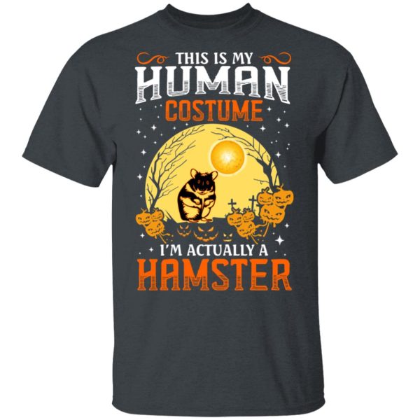 This Is Human Costume I’m Actually A Hamster T-Shirts, Hoodies, Sweatshirt