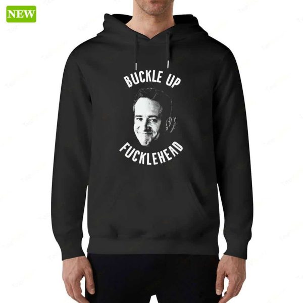 Tom Wambsgan Buckle Up Fuckleheads Hoodie